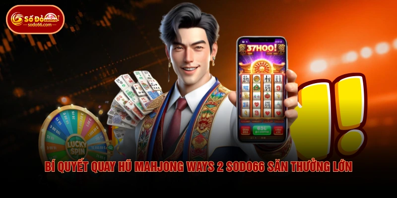 Mahjong Ways 2 SODO66 - Bùng Nổ Chuỗi Thắng Với Số Nhân x10 4 Mahjong Ways 2 SODO66 - Bùng Nổ Chuỗi Thắng Với Số Nhân x10 Bí quyết quay hũ Mahjong Ways 2 SODO66 săn thưởng lớn