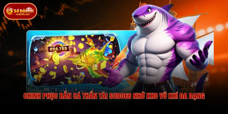 Chinh Phục Bắn Cá Thần Tài SODO66 Nhờ Kho Vũ Khí Đa Dạng 1 Chinh Phục Bắn Cá Thần Tài SODO66 Nhờ Kho Vũ Khí Đa Dạng Chinh Phục Bắn Cá Thần Tài SODO66 Nhờ Kho Vũ Khí Đa Dạng