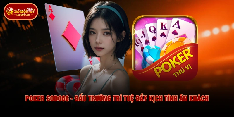Poker SODO66 - Đấu Trường Trí Tuệ Đầy Kịch Tính Ăn Khách 1 Poker SODO66 - Đấu Trường Trí Tuệ Đầy Kịch Tính Ăn Khách Poker SODO66 - Đấu Trường Trí Tuệ Đầy Kịch Tính Ăn Khách
