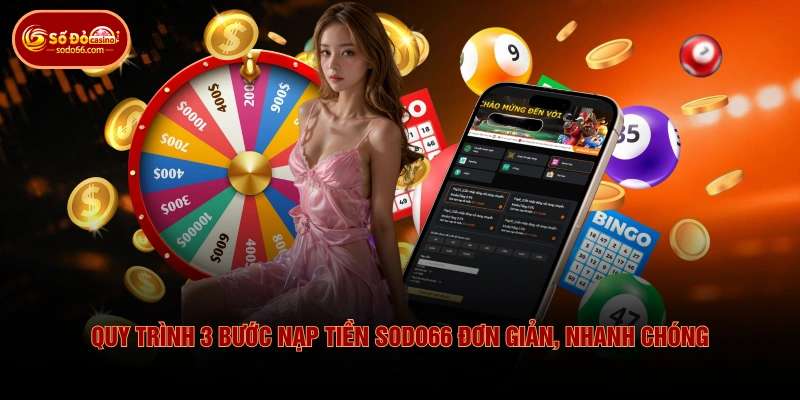 Thao Tác Nạp Tiền SODO66 Đa Dạng Với 3 Phương Thức Khác Nhau 4 Thao Tác Nạp Tiền SODO66 Đa Dạng Với 3 Phương Thức Khác Nhau Quy trình 3 bước nạp tiền SODO66 đơn giản, nhanh chóng
