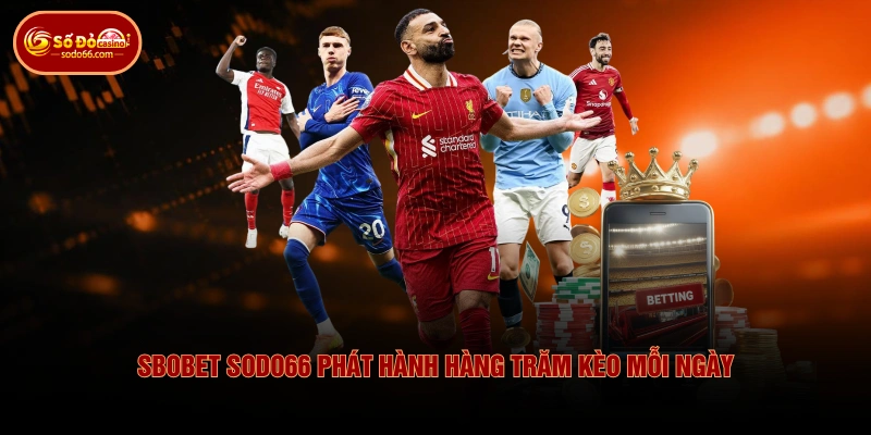 SBOBET SODO66 - Sảnh Thể Thao Uy Tín Đáng Trải Nghiệm 2 SBOBET SODO66 - Sảnh Thể Thao Uy Tín Đáng Trải Nghiệm SBOBET SODO66 phát hành hàng trăm kèo mỗi ngày