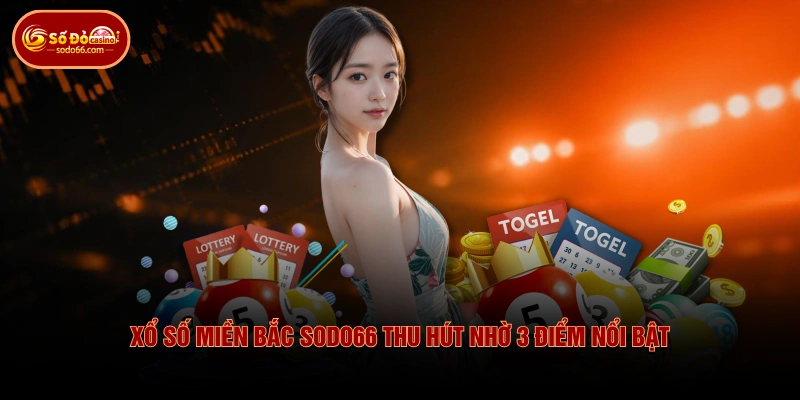 Xổ Số Miền Bắc SODO66 - Luật Quay Thưởng Đa Dạng Cách Chơi 4 Xổ Số Miền Bắc SODO66 - Luật Quay Thưởng Đa Dạng Cách Chơi Xổ Số Miền Bắc SODO66 thu hút nhờ 3 điểm nổi bật